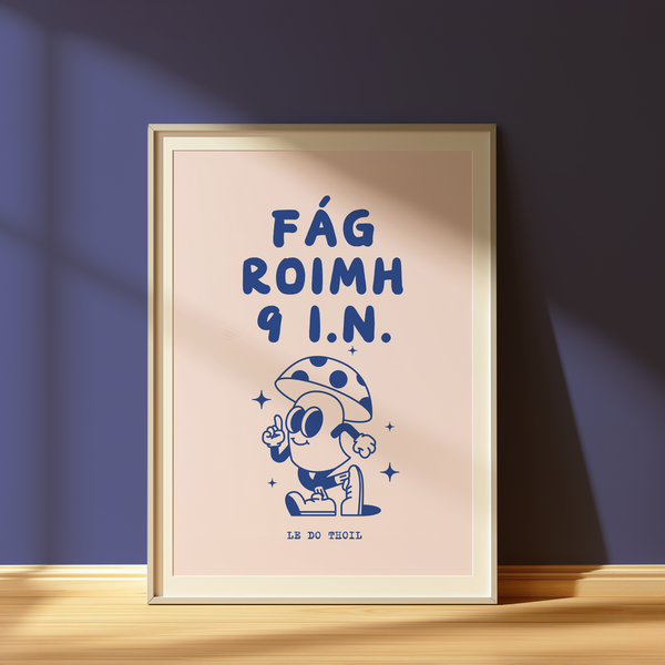 Fág roimh 9 i.n. le do thoil Print