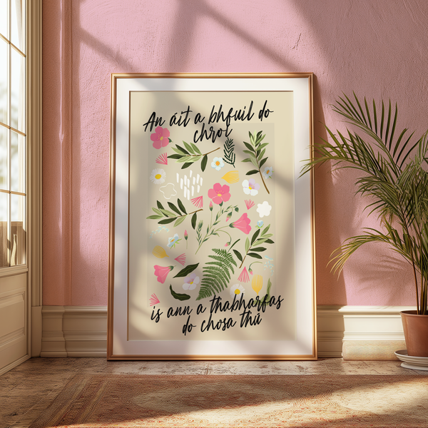 An áit a bhfuil do chroí is ann a thabharfas do chosa thú  - Seanfhocail Floral Set Print