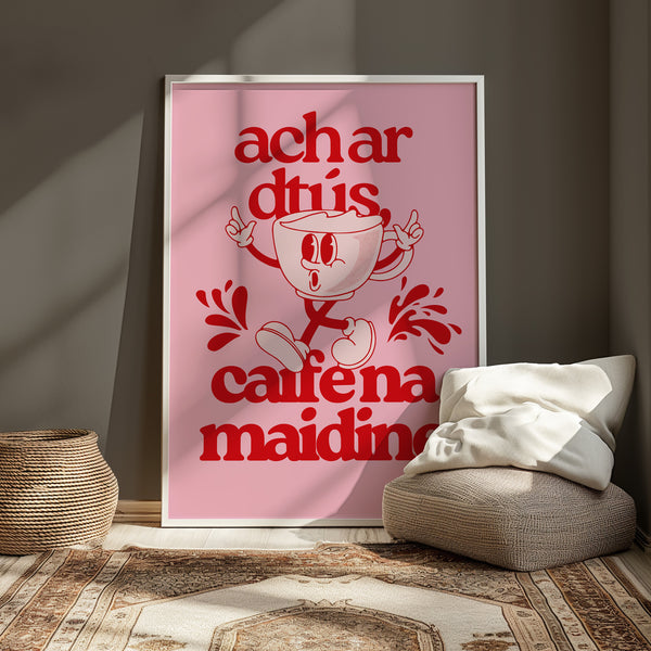 Ach ar dtús caife na maidine Print