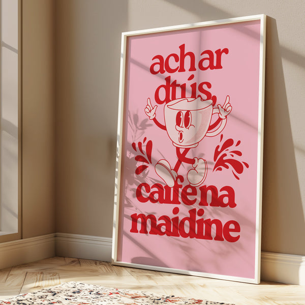 Ach ar dtús caife na maidine Print