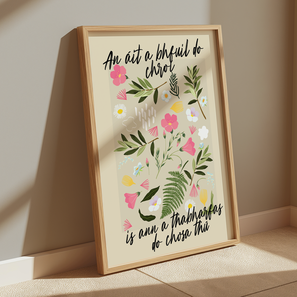 An áit a bhfuil do chroí is ann a thabharfas do chosa thú  - Seanfhocail Floral Set Print