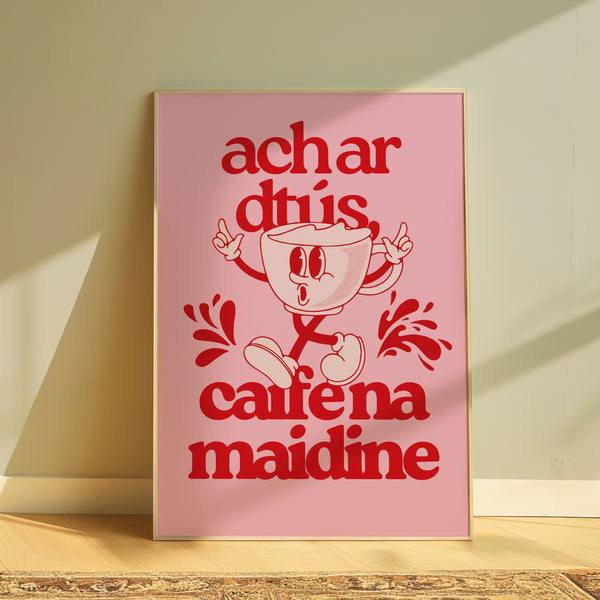 Ach ar dtús caife na maidine Print